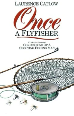 Once A Fly Fisher By Laurence Catlow